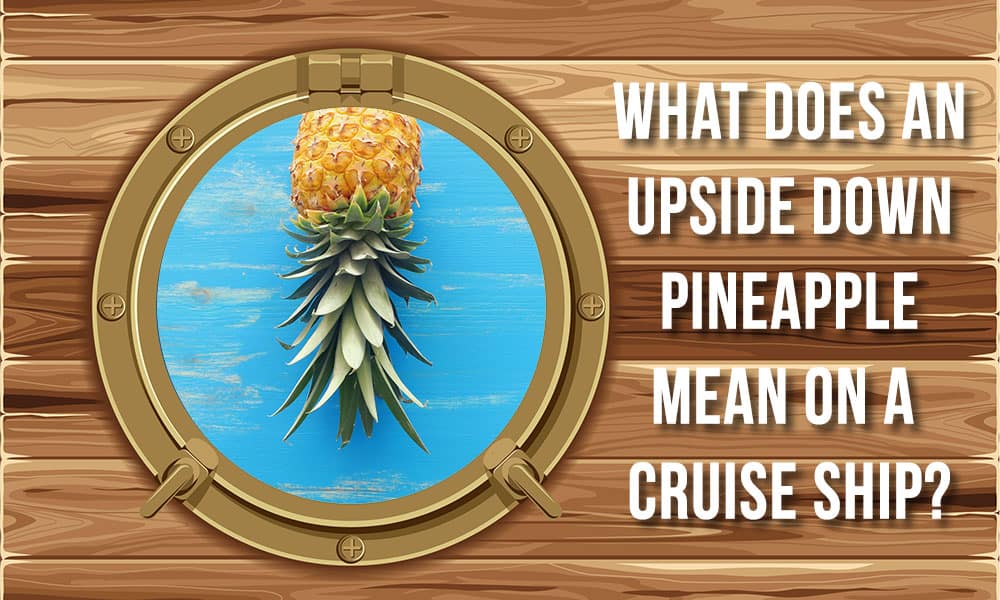 What Does Upside Down Pineapple on a Cruise Mean?
